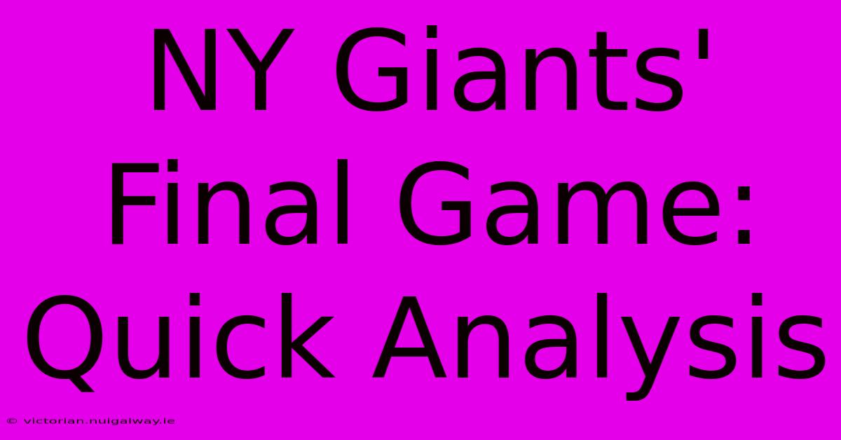 NY Giants' Final Game: Quick Analysis