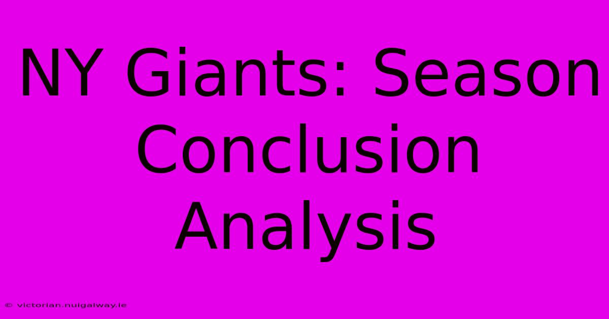 NY Giants: Season Conclusion Analysis