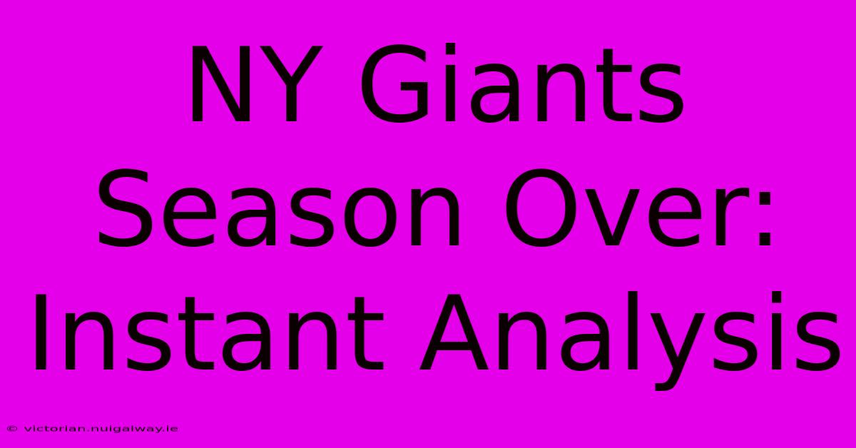 NY Giants Season Over: Instant Analysis