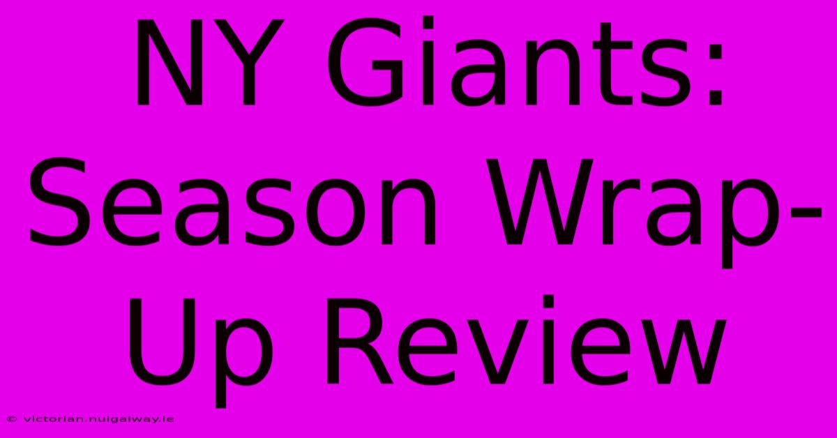 NY Giants: Season Wrap-Up Review