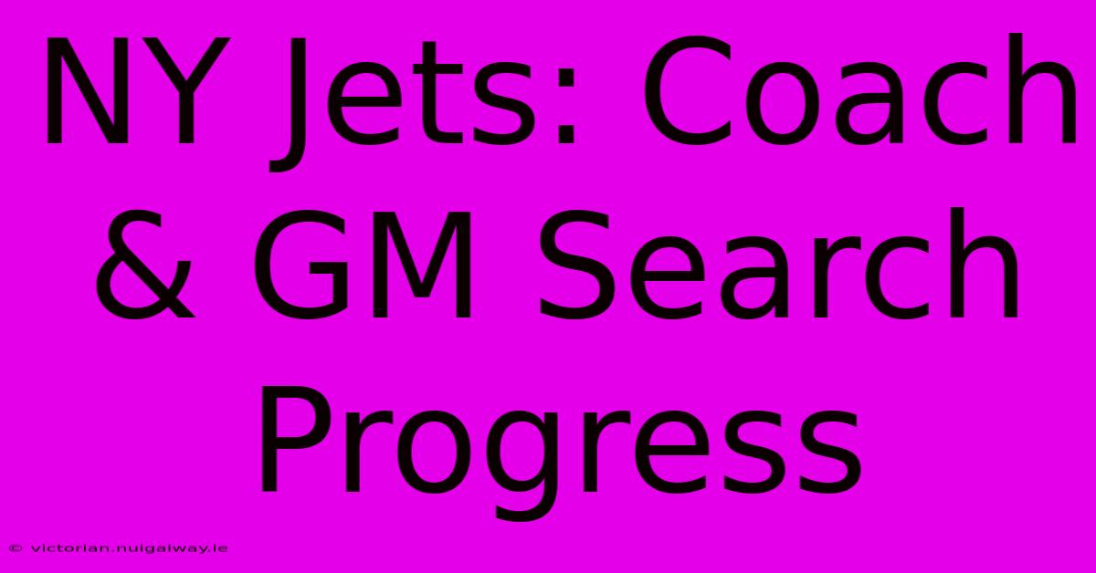 NY Jets: Coach & GM Search Progress