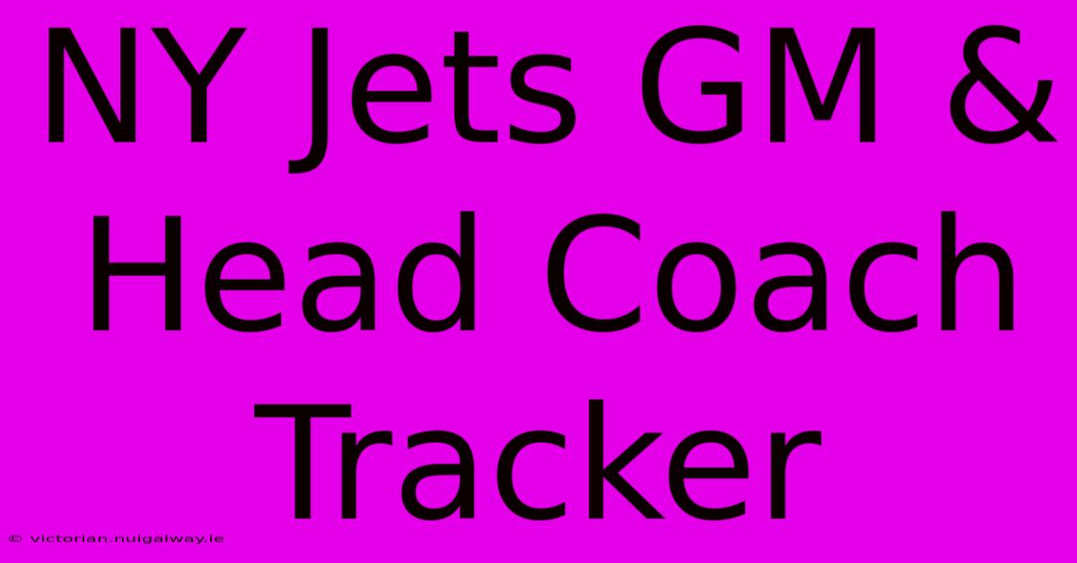 NY Jets GM & Head Coach Tracker