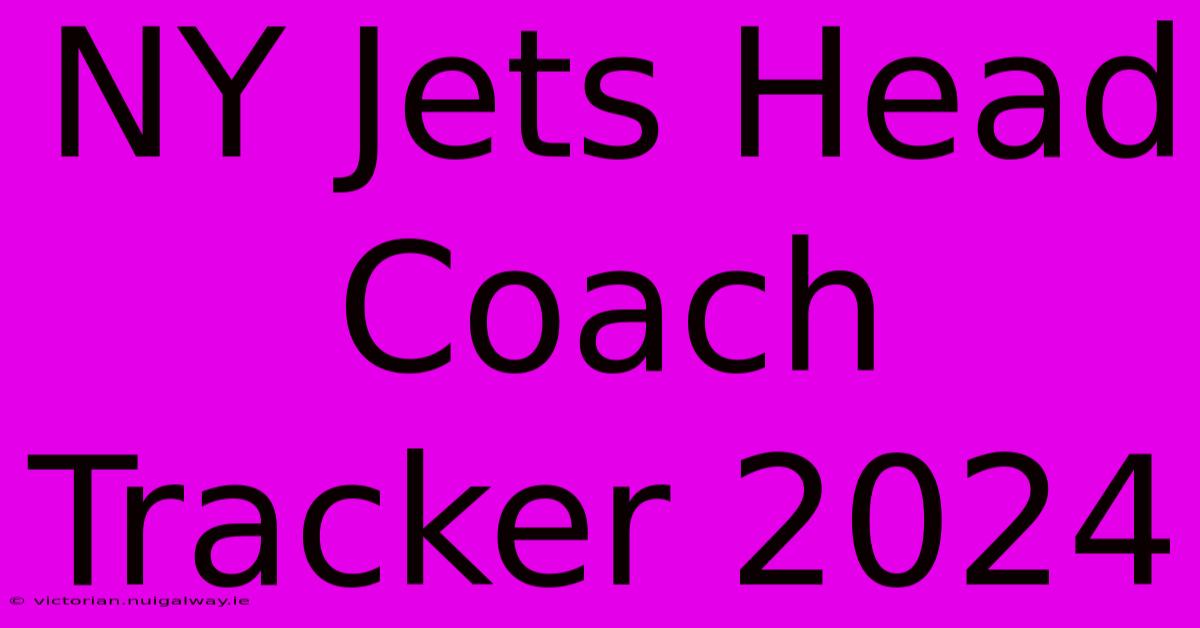 NY Jets Head Coach Tracker 2024