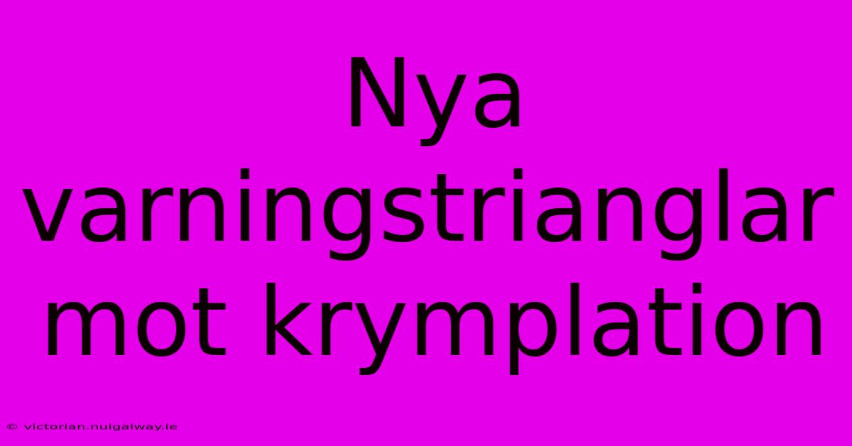 Nya Varningstrianglar Mot Krymplation