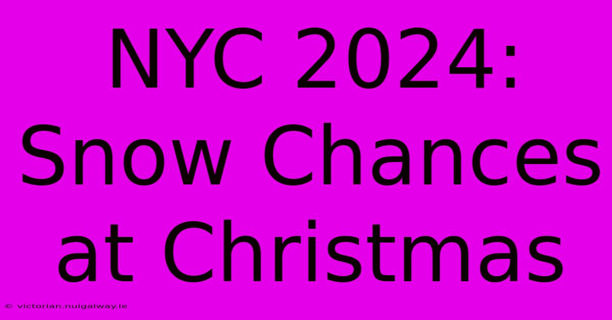 NYC 2024: Snow Chances At Christmas