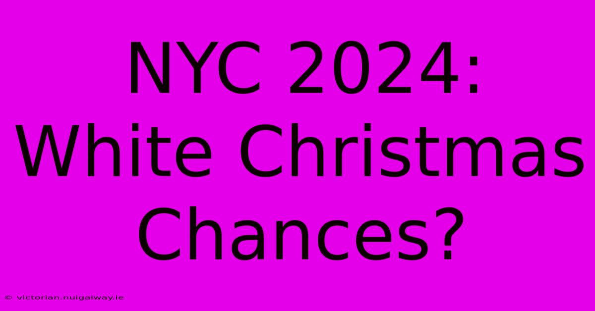 NYC 2024: White Christmas Chances?