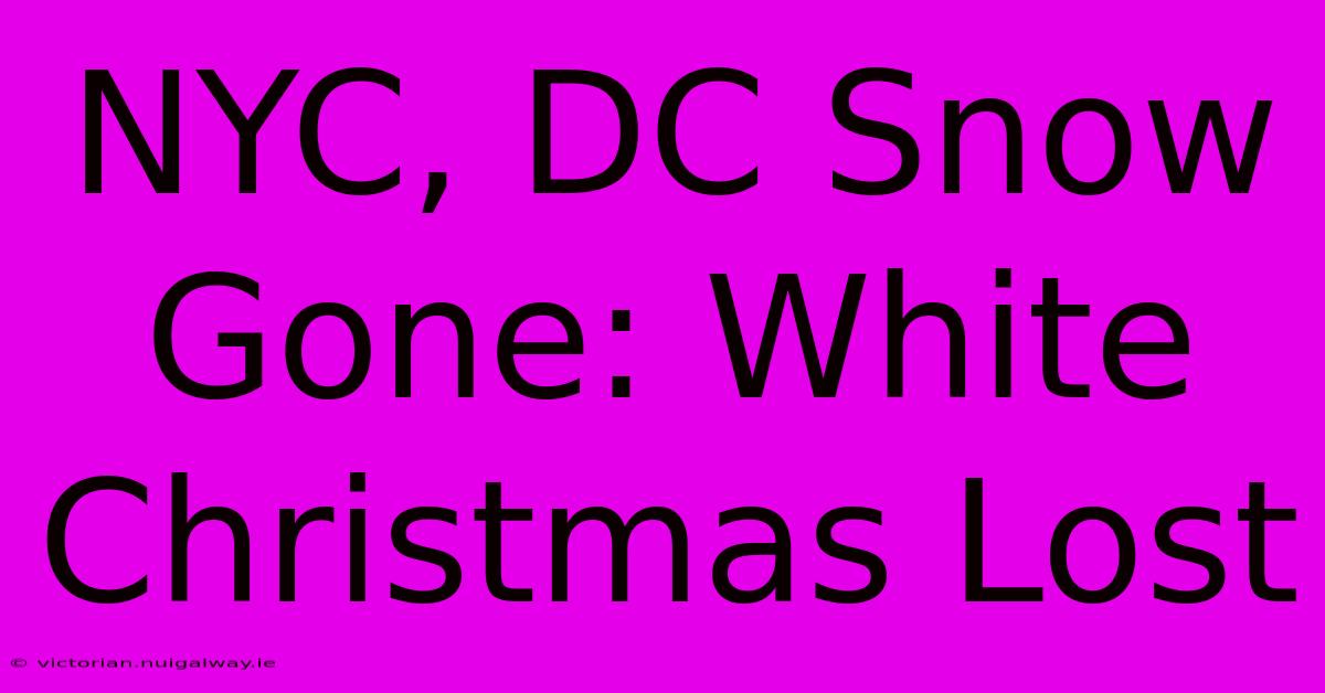 NYC, DC Snow Gone: White Christmas Lost