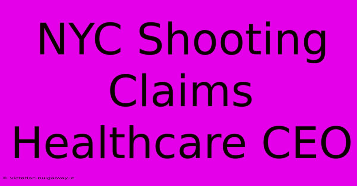 NYC Shooting Claims Healthcare CEO