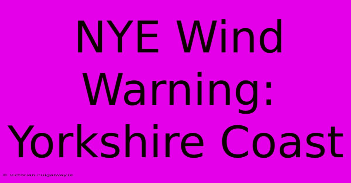 NYE Wind Warning: Yorkshire Coast