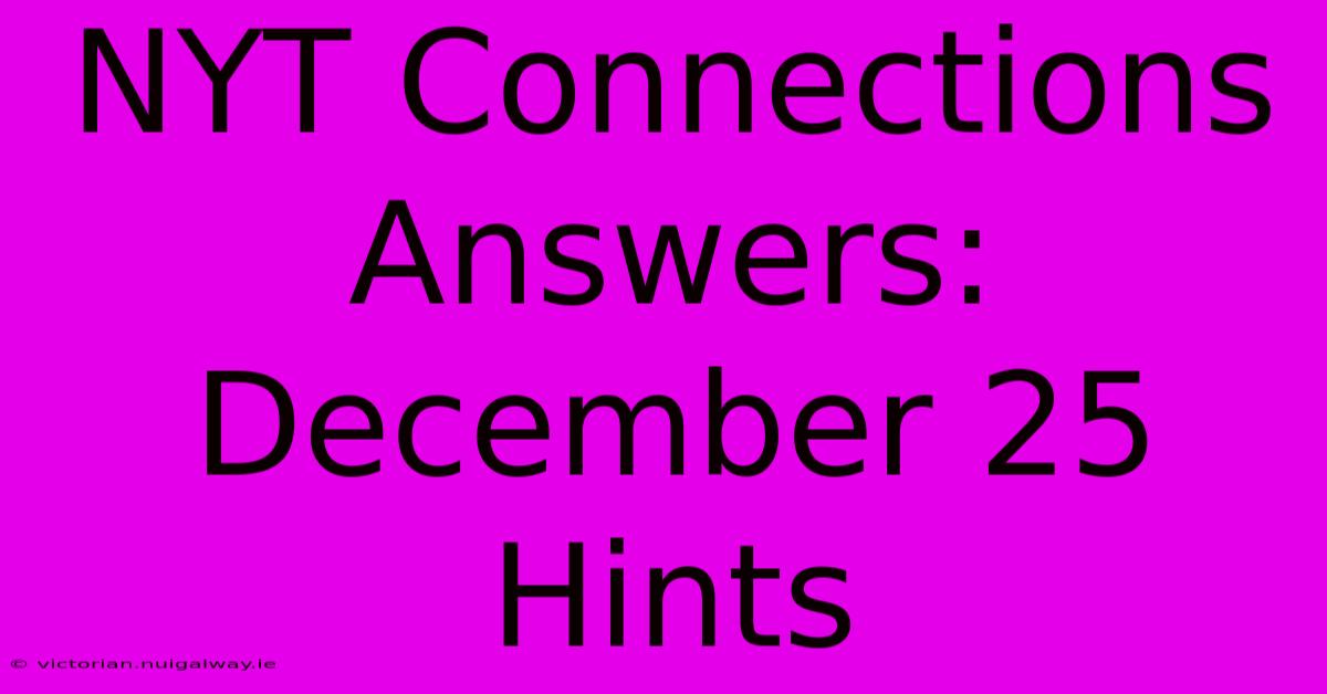 NYT Connections Answers: December 25 Hints