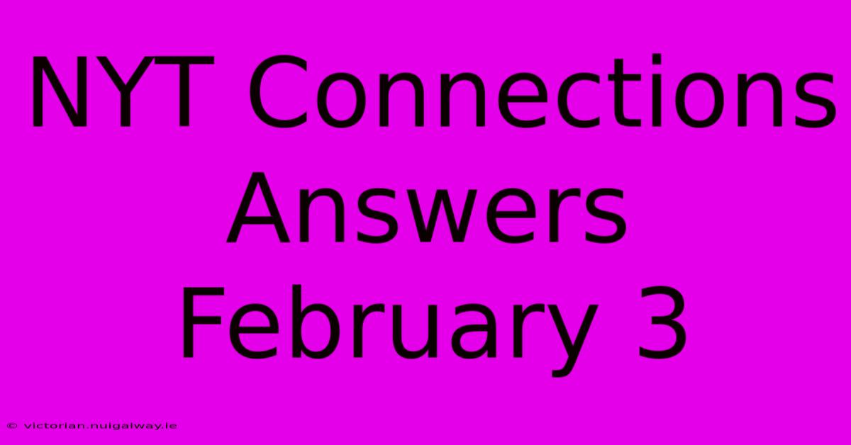 NYT Connections Answers February 3