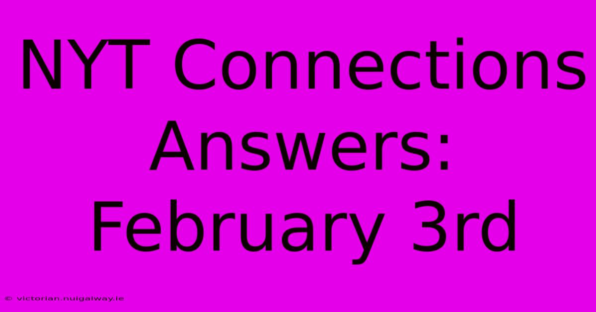 NYT Connections Answers: February 3rd