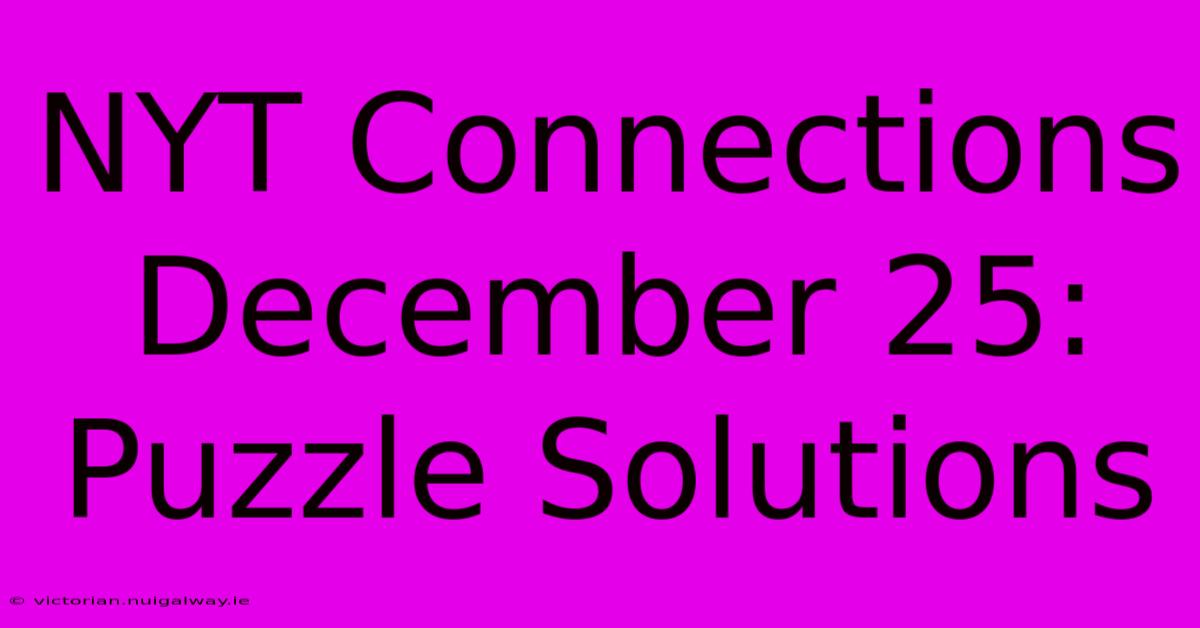 NYT Connections December 25: Puzzle Solutions