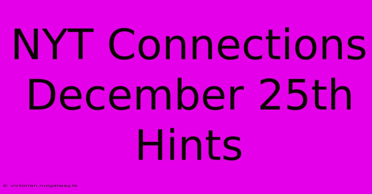 NYT Connections December 25th Hints