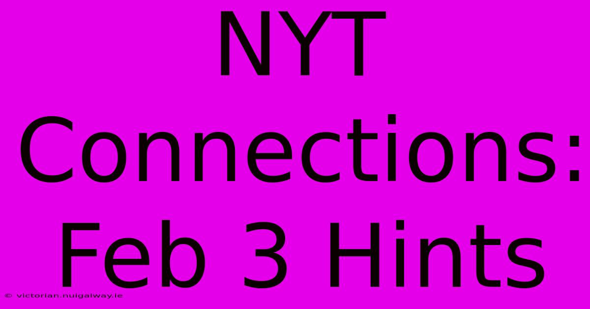 NYT Connections: Feb 3 Hints