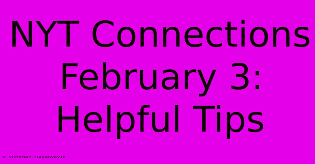 NYT Connections February 3: Helpful Tips