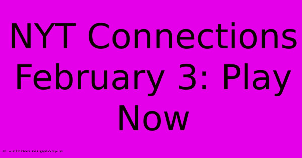 NYT Connections February 3: Play Now