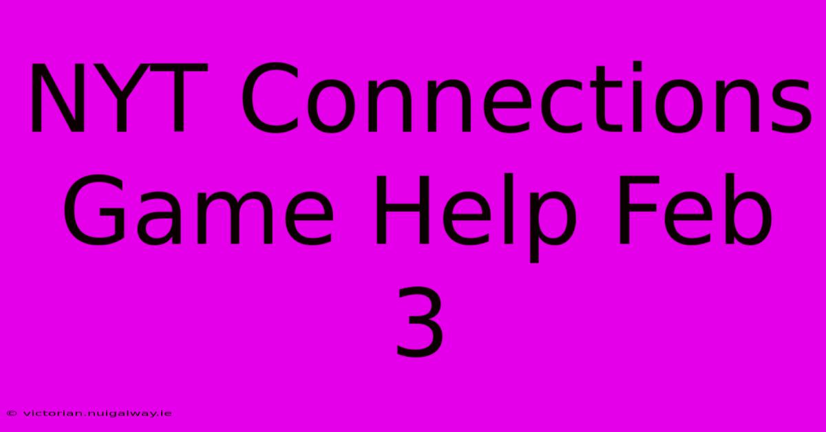 NYT Connections Game Help Feb 3