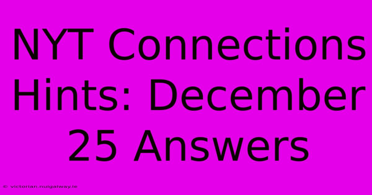 NYT Connections Hints: December 25 Answers