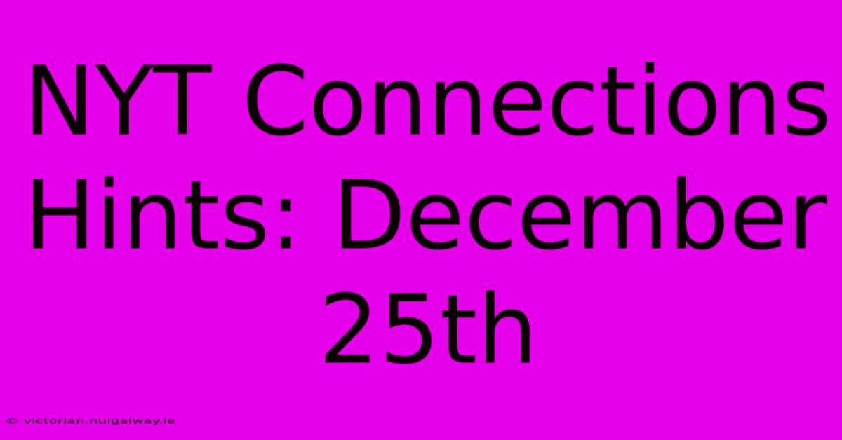 NYT Connections Hints: December 25th