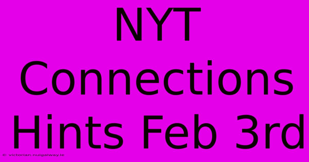 NYT Connections Hints Feb 3rd