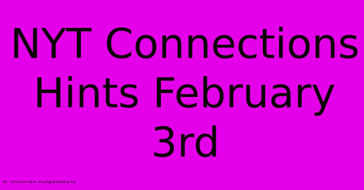 NYT Connections Hints February 3rd