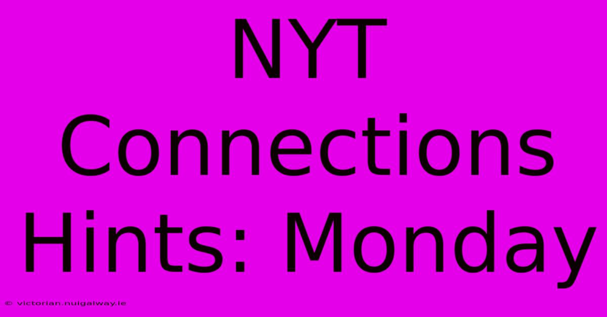 NYT Connections Hints: Monday