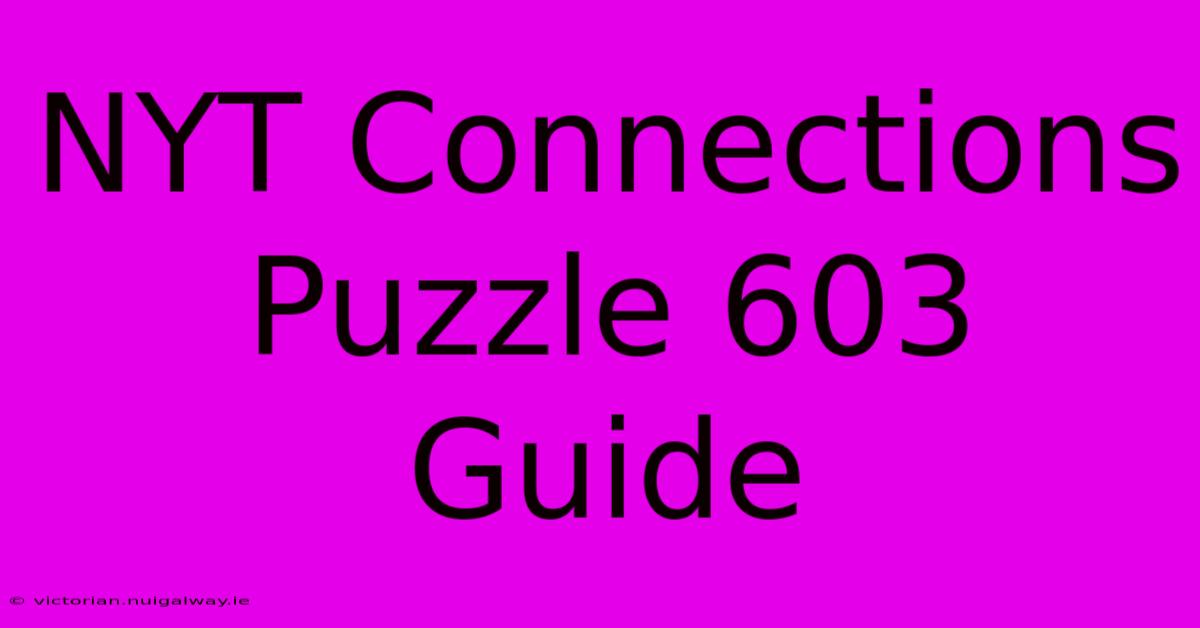 NYT Connections Puzzle 603 Guide