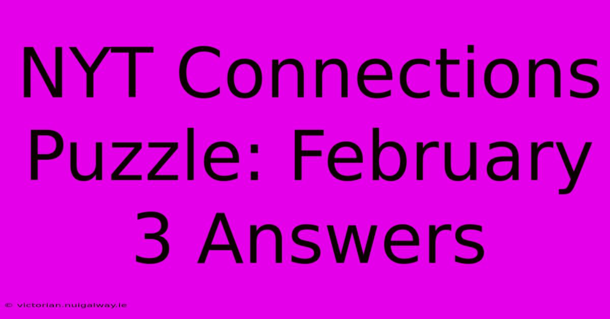 NYT Connections Puzzle: February 3 Answers