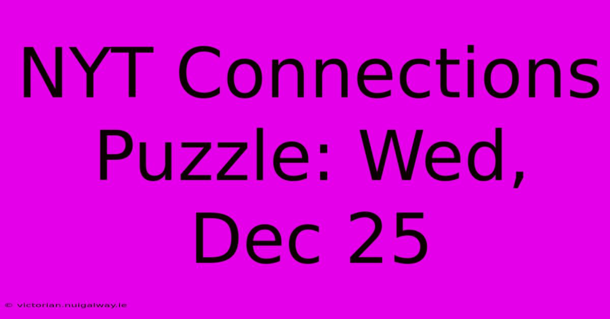 NYT Connections Puzzle: Wed, Dec 25