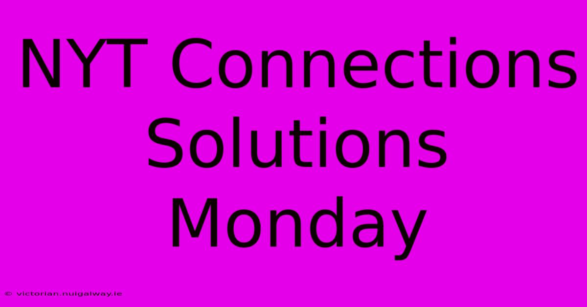 NYT Connections Solutions Monday