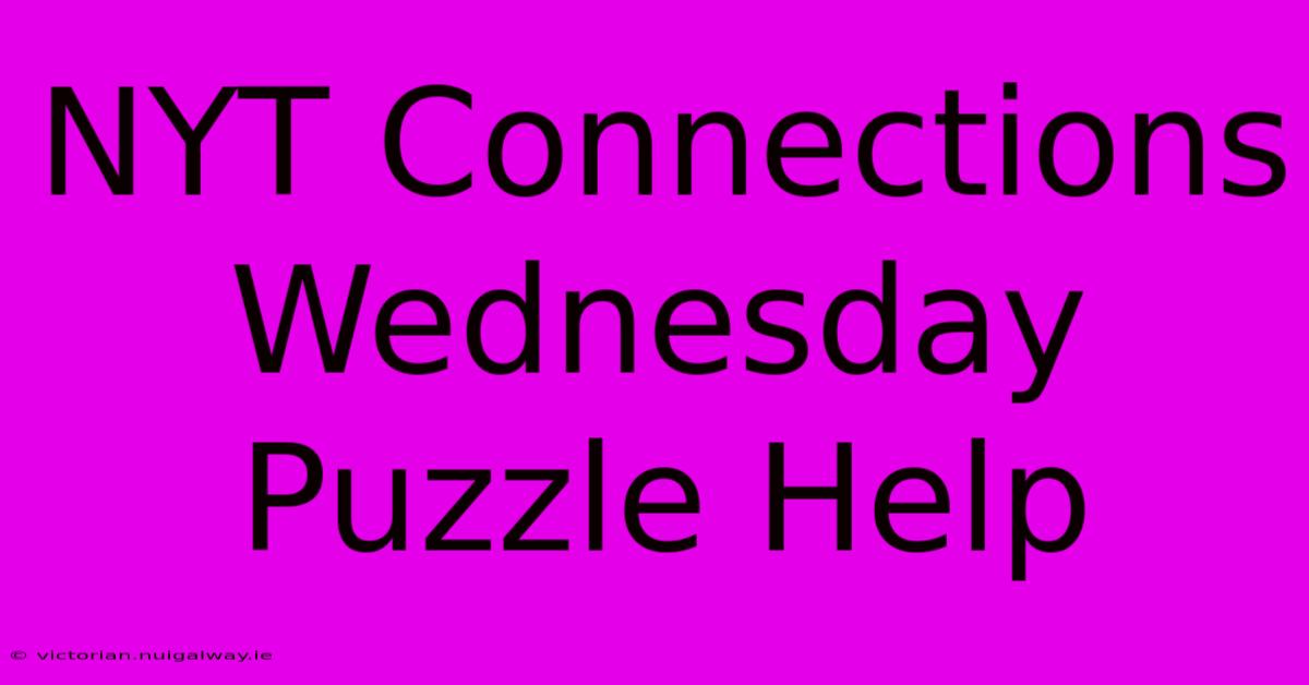 NYT Connections Wednesday Puzzle Help