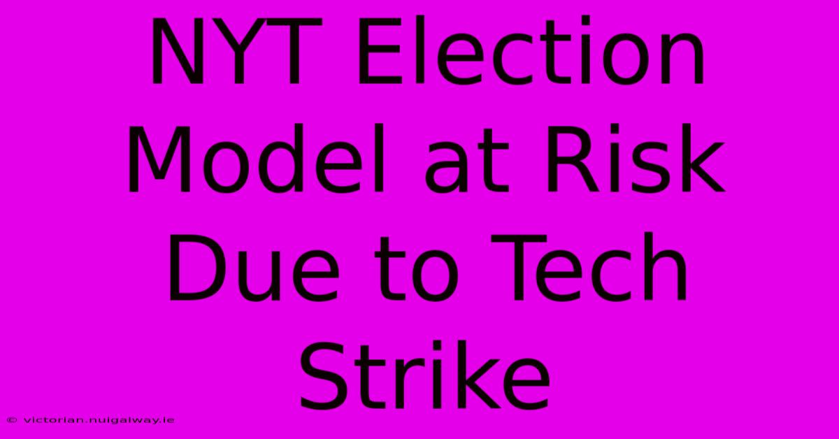 NYT Election Model At Risk Due To Tech Strike