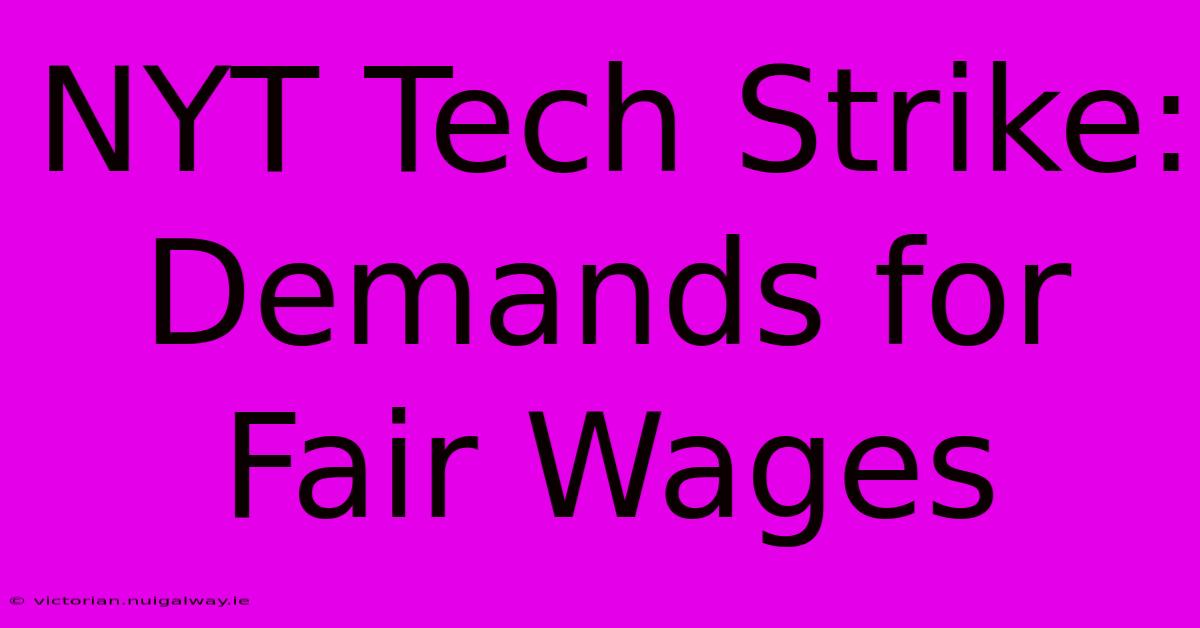 NYT Tech Strike: Demands For Fair Wages 