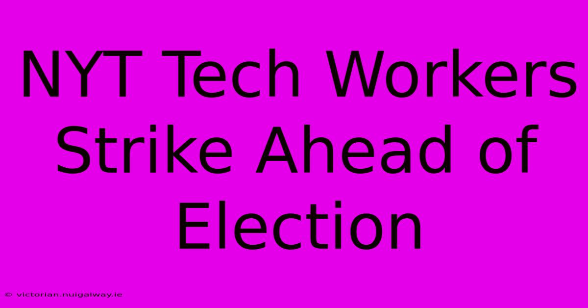 NYT Tech Workers Strike Ahead Of Election