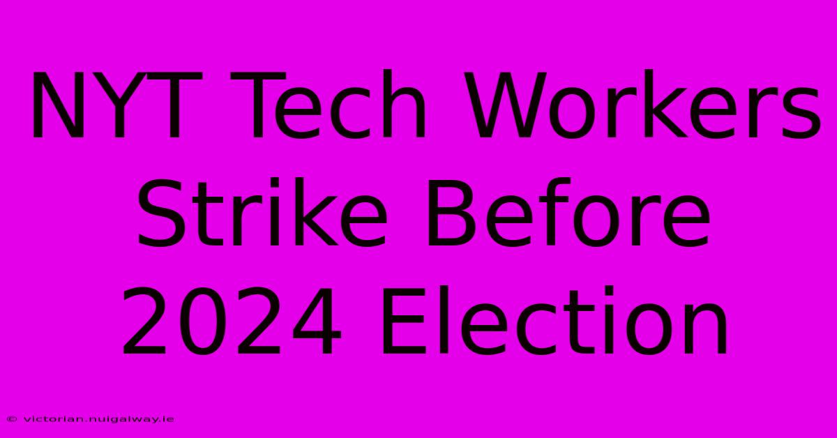 NYT Tech Workers Strike Before 2024 Election