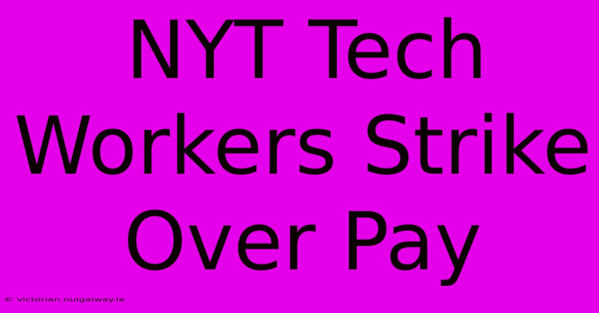 NYT Tech Workers Strike Over Pay 