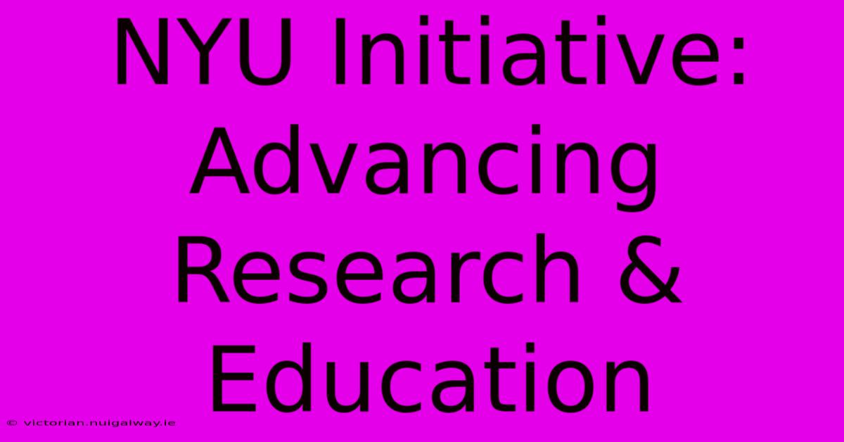 NYU Initiative: Advancing Research & Education 