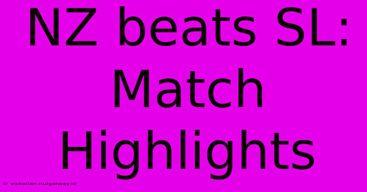 NZ Beats SL: Match Highlights