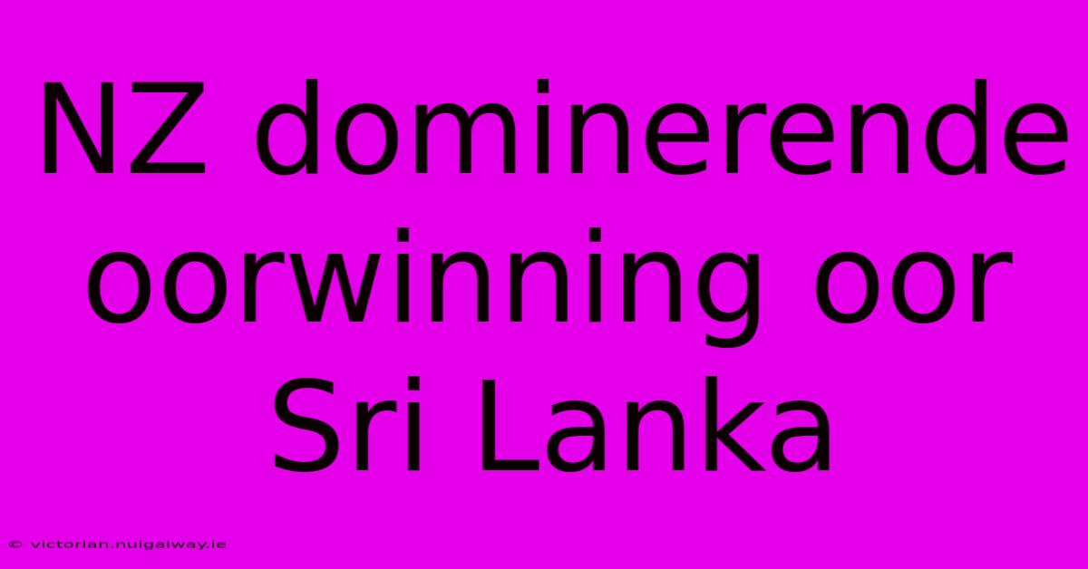 NZ Dominerende Oorwinning Oor Sri Lanka