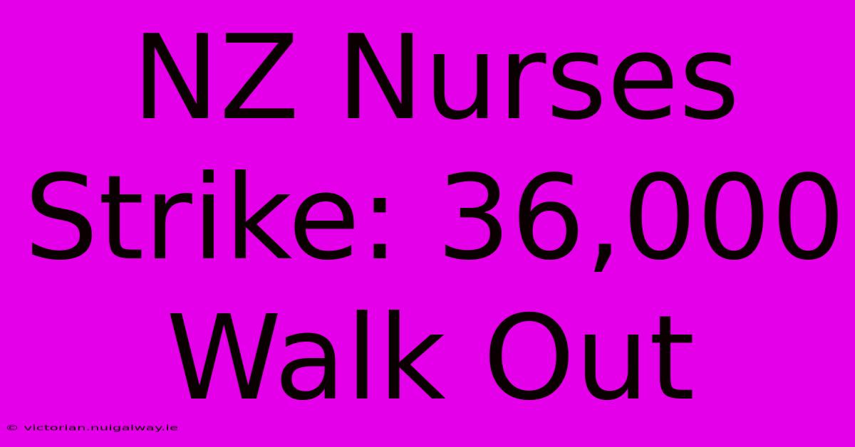 NZ Nurses Strike: 36,000 Walk Out