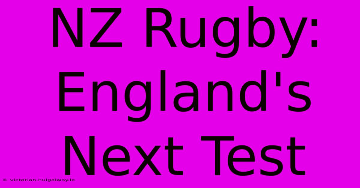 NZ Rugby: England's Next Test