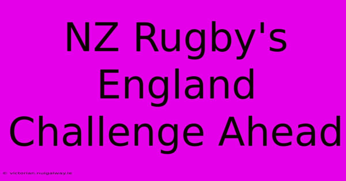 NZ Rugby's England Challenge Ahead