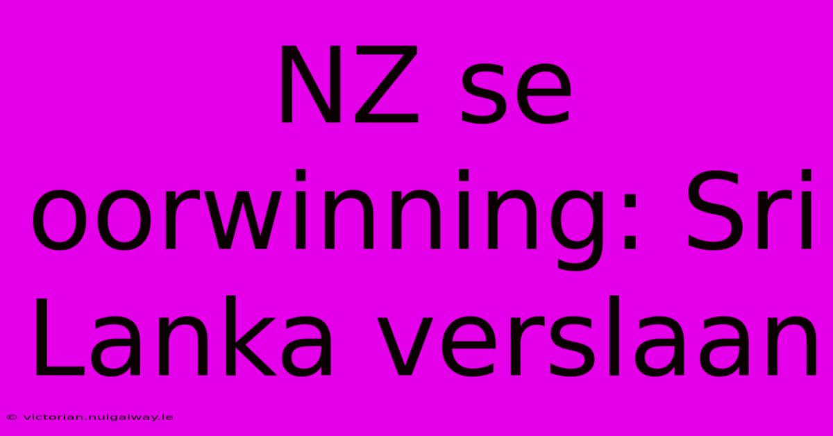 NZ Se Oorwinning: Sri Lanka Verslaan