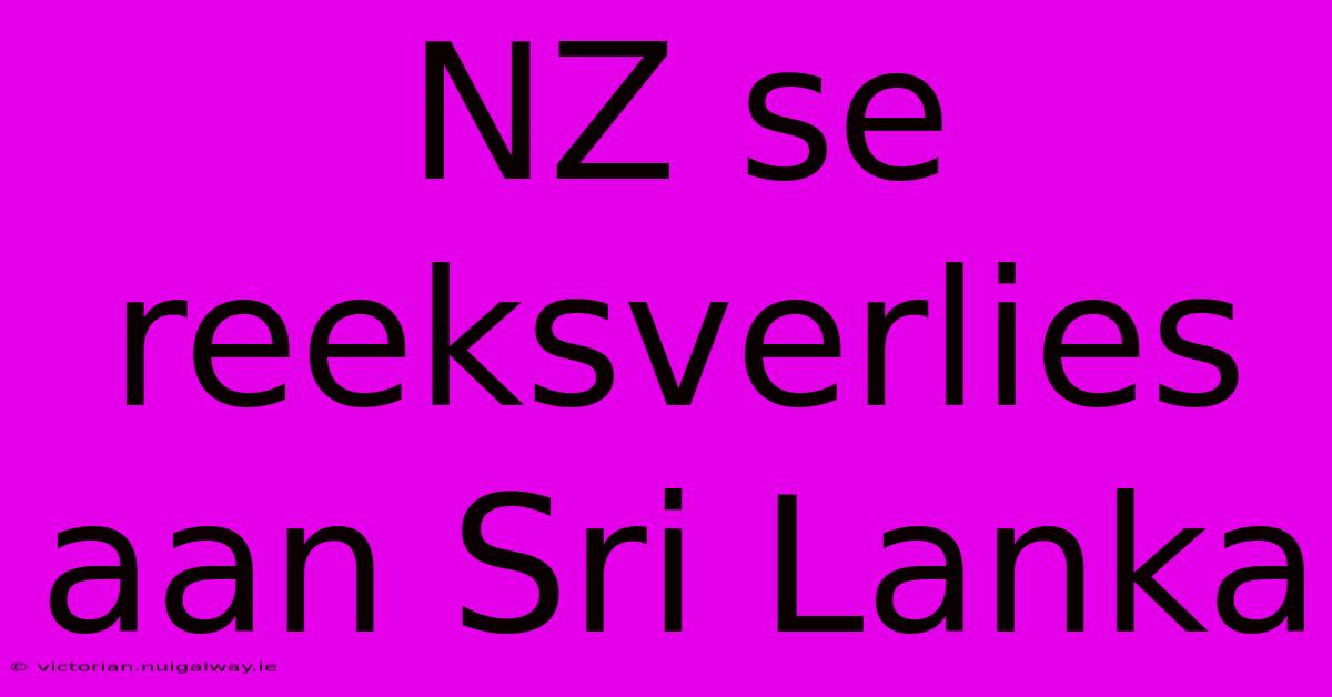 NZ Se Reeksverlies Aan Sri Lanka