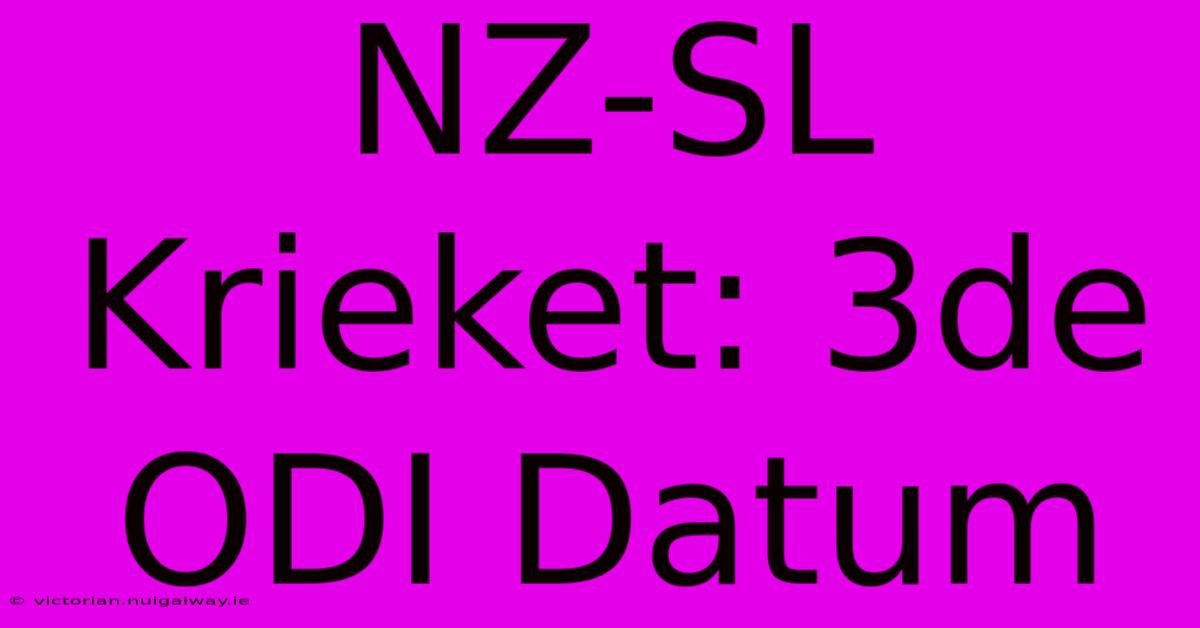 NZ-SL Krieket: 3de ODI Datum