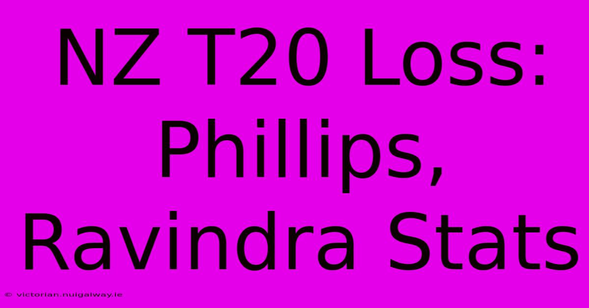 NZ T20 Loss: Phillips, Ravindra Stats