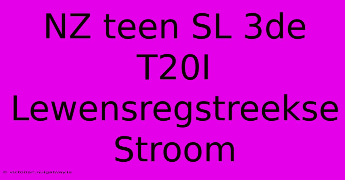 NZ Teen SL 3de T20I Lewensregstreekse Stroom