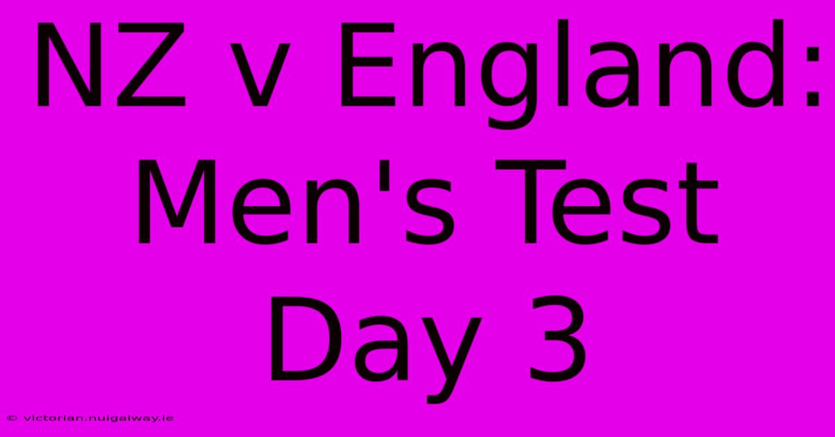 NZ V England: Men's Test Day 3