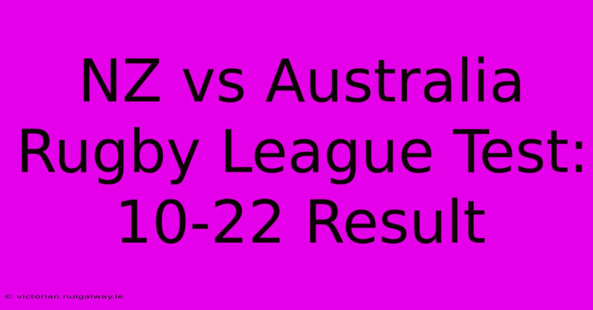 NZ Vs Australia Rugby League Test: 10-22 Result 